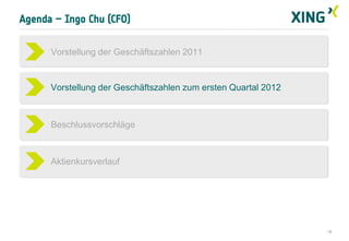Agenda – Ingo Chu (CFO)


      Vorstellung der Geschäftszahlen 2011


      Vorstellung der Geschäftszahlen zum ersten Quartal 2012



      Beschlussvorschläge



      Aktienkursverlauf




                                                                19
 