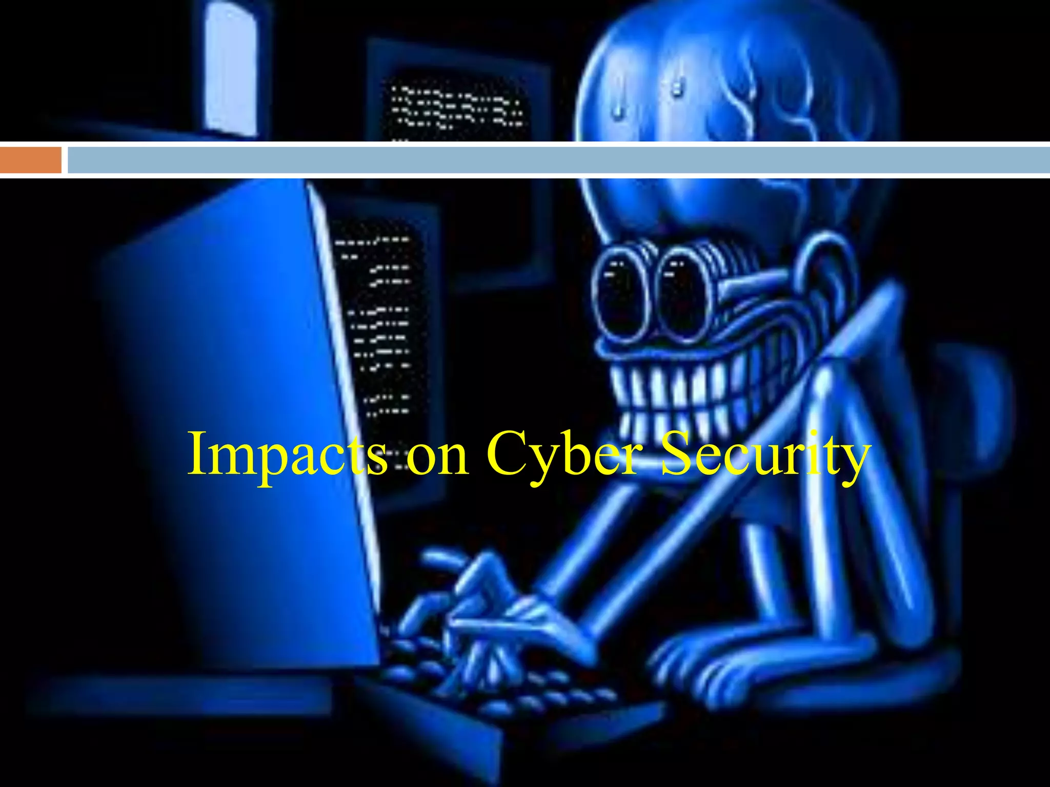 Impacts on Cyber Security