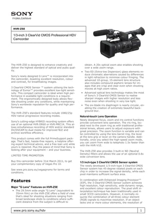 HVR-Z5E

 1/3-inch 3 ClearVid CMOS Professional HDV
 Camcorder




The HVR-Z5E is designed to enhance creativity and              obtain. A 20x optical zoom also enables shooting
deliver the highest standard of optical and audio qual-        over a wide zoom range.
ity.                                                        • Two ED (Extra-low Dispersion) glass elements re-
                                                              duce chromatic aberrations caused by differences
Sony’s newly designed G Lens™ is incorporated into            in light refraction to minimise colour fringing. The
the camcorder, boasting excellent resolution, colour          advanced 10-group, 15-element lens structure
and contrast, for breathtaking images.                        also includes compound aspheric lenses for im-
                                                              ages that are crisp and clear even when shooting
3 ClearVid CMOS Sensor ™ system utilising the tech-           movies at high zoom ratios.
nology of Exmor™ provides excellent low-light sensit-
ivity. This compact camcorder is ideal when high per-       • Advanced optical lens technology makes the most
formance in available light conditions is a require-          of Sony’s 3 ClearVid CMOS Sensor to realise
ment. The ergonomically designed body allows flex-            sharper images with higher resolution and less
ible shooting under any conditions, while maintaining         noise even when shooting in very low light.
Sony’s worldwide reputation for quality and high per-       • The six-blade iris diaphragm is nearly circular, en-
formance.                                                     abling the creation of extremely beautiful back-
                                                              ground blur.
The HVR-Z5E’s standard features include 1080/25p
HDV native progressive recording modes.                    Natural-touch Lens Operation
                                                           Newly designed focus, zoom and iris control functions
Sony’s cutting-edge HYBRID recording system offers
                                                           provide convenient lens operation. The iris ring, loc-
use of an optional HVR-DR60 or HVR-MRC1K. This al-
                                                           ated next to the zoom ring as with traditional profes-
lows simultaneous recording of HDV and/or standard
                                                           sional lenses, allows users to adjust exposure with
DV/DVCAM to dual media for improved NLE and
                                                           great precision. The zoom function is variable and can
archive workflow efficiency.
                                                           be controlled by using the lens barrel ring, the lever
                                                           at the lens grip or lever on the camera handle. Addi-
This product comes with the full PrimeSupport pack-
                                                           tionally, once you select the high-speed zoom mode,
age. That’s fast, hassle-free repairs, a helpline offer-
                                                           you can zoom from wide to telephoto 1.5x faster than
ing expert technical advice, and a free loan unit while
                                                           with the HVR-V1E.
yours is repaired. Plus the peace of mind that Sony is
looking after your equipment – and your business.
                                                           The HVR-Z5E also provides 3 built-in ND (Neutral
                                                           Density) filters and allows the use of an optional 0.8x
LIMITED TIME PROMOTION
                                                           wide conversion lens.
Buy this camcorder before 31st March 2011, to get          1/3 inch-type 3 ClearVid CMOS Sensor system
your complimentary copy of Vegas Pro 10.
                                                           The newly developed 1/3-inch type 3 ClearVid CMOS
See www.pro.sony.eu/vegaspromo for terms and               Sensor system has 45-degree rotated pixels on each
conditions.                                                chip in order to increase the signal density, while each
                                                           pixel maintains sufficient surface area.

Features                                                   In combination with Enhanced Imaging Processor™
                                                           (EIP), the 3 ClearVid CMOS Sensor system achieves
                                                           high resolution, high sensitivity, wide dynamic range,
Major "G Lens" Features on HVR-Z5E                         and excellent colour reproduction. The pixel shift in-
 • The 29.5mm wide-angle "G Lens" (equivalent to           terpolation technique has been traditionally used in
   35mm film) on the HVR-Z5E offers a field of view        small 3CCD camcorders. However, it normally re-
   that’s ideal for shooting situations ranging from       quires the combination of all three colour element
   broad landscape shots to conditions where suffi-        (RGB) signals to maximise resolution. If an object
   cient distance from the subject is difficult to         lacks one or more colour elements, the resolution of


  www.pro.sony.eu/hdv                                                                                          1
 