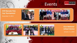 November 9, 2015
HVR Baroda Polo
Cup Tournament
61st National
School Games
January 11, 2016
Events
 