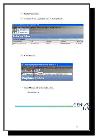  Go to Index Inbox.
 Then Click the Document. (Ex. JV-T03D2VS003).
 Click Process.
 Then Manual fill-up the Index inbox.
(See on Figure.03)
15
 