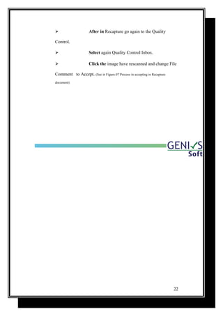  After in Recapture go again to the Quality
Control.
 Select again Quality Control Inbox.
 Click the image have rescanned and change File
Comment to Accept. (See in Figure.07 Process in accepting in Recapture
document)
22
 