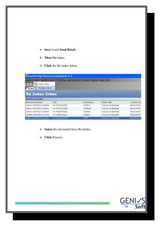  Save it and Send Batch.
 Then Go index.
 Click the Re index Inbox.
 Select the document have Re-Index.
 Click Process.
29
 