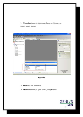  Manually change the indexing to the correct Format. (See
Figure.09 manually indexing).
Figure.09
 Then Save and send batch.
 After in Re Index go again to the Quality Control
30
 