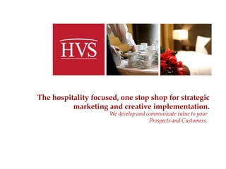 The hospitality focused, one stop shop for strategic
marketing and creative implementation.
Strategic Invention of Creative Solutions

-1-

 