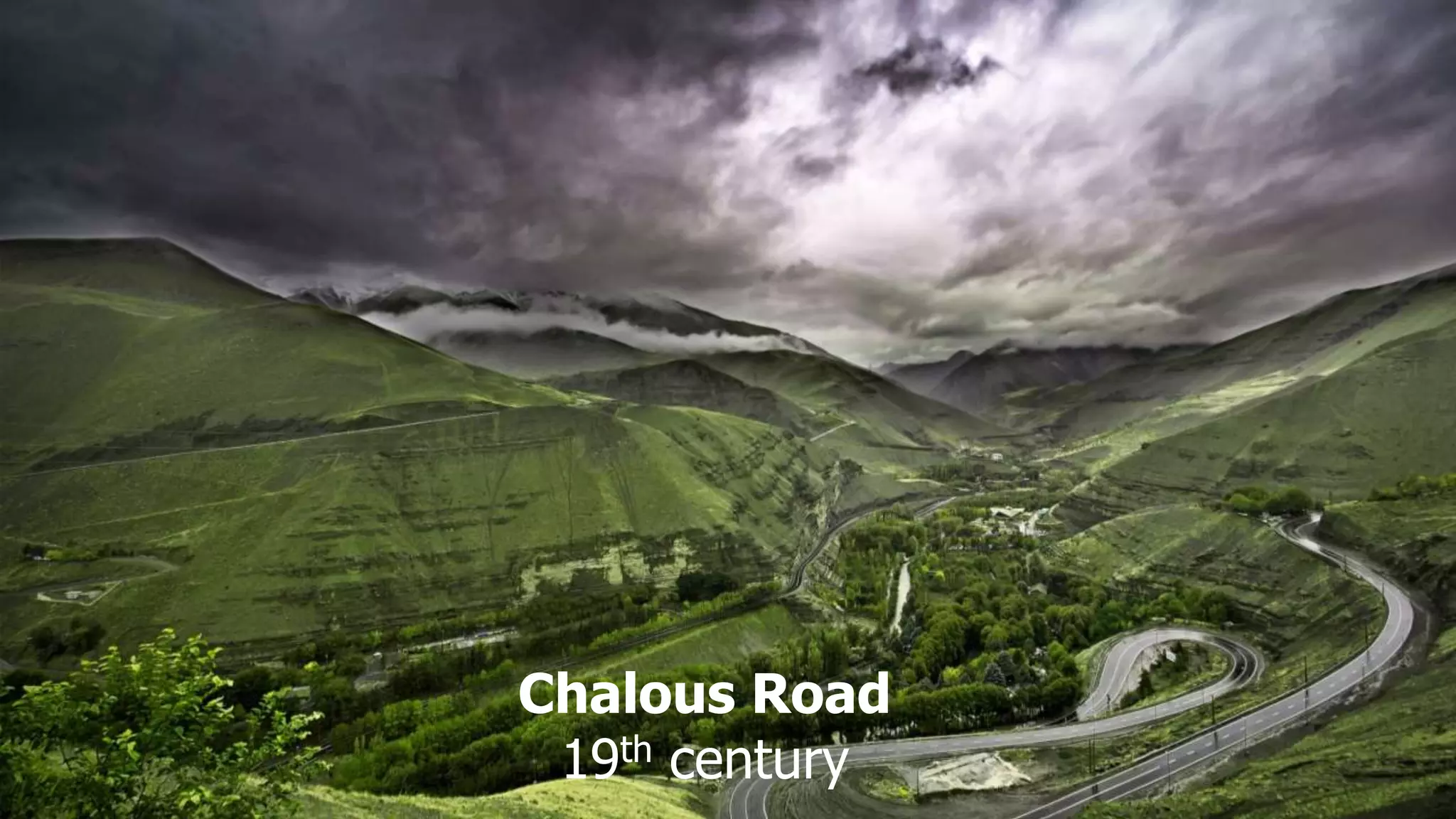 Chalous Road
19th century