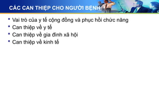 CÁC CAN THIỆP CHO NGƯỜI BỆNH
 Vai trò của y tế cộng đồng và phục hồi chức năng
 Can thiệp về y tế
 Can thiệp về gia đình xã hội
 Can thiệp về kinh tế
 