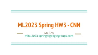 ML2023 Spring HW3 -CNN
ML TAs
mlta-2023-spring@googlegroups.com
 