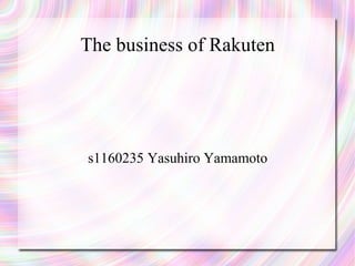 The business of Rakuten




s1160235 Yasuhiro Yamamoto
 