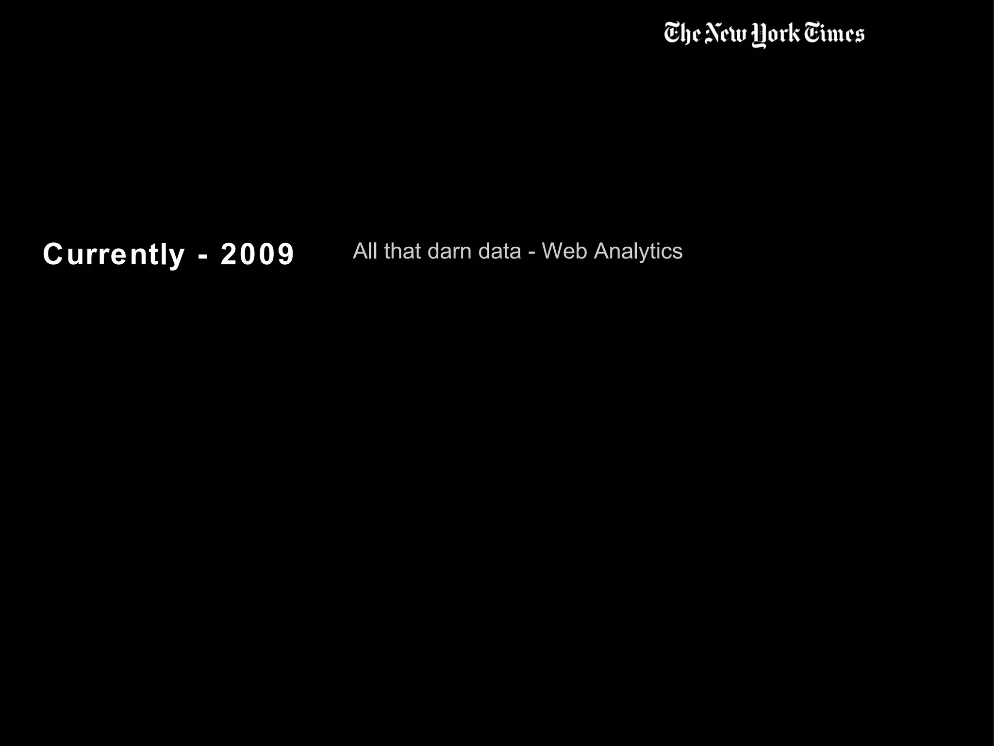 Currently - 2009 All that darn data - Web Analytics 
