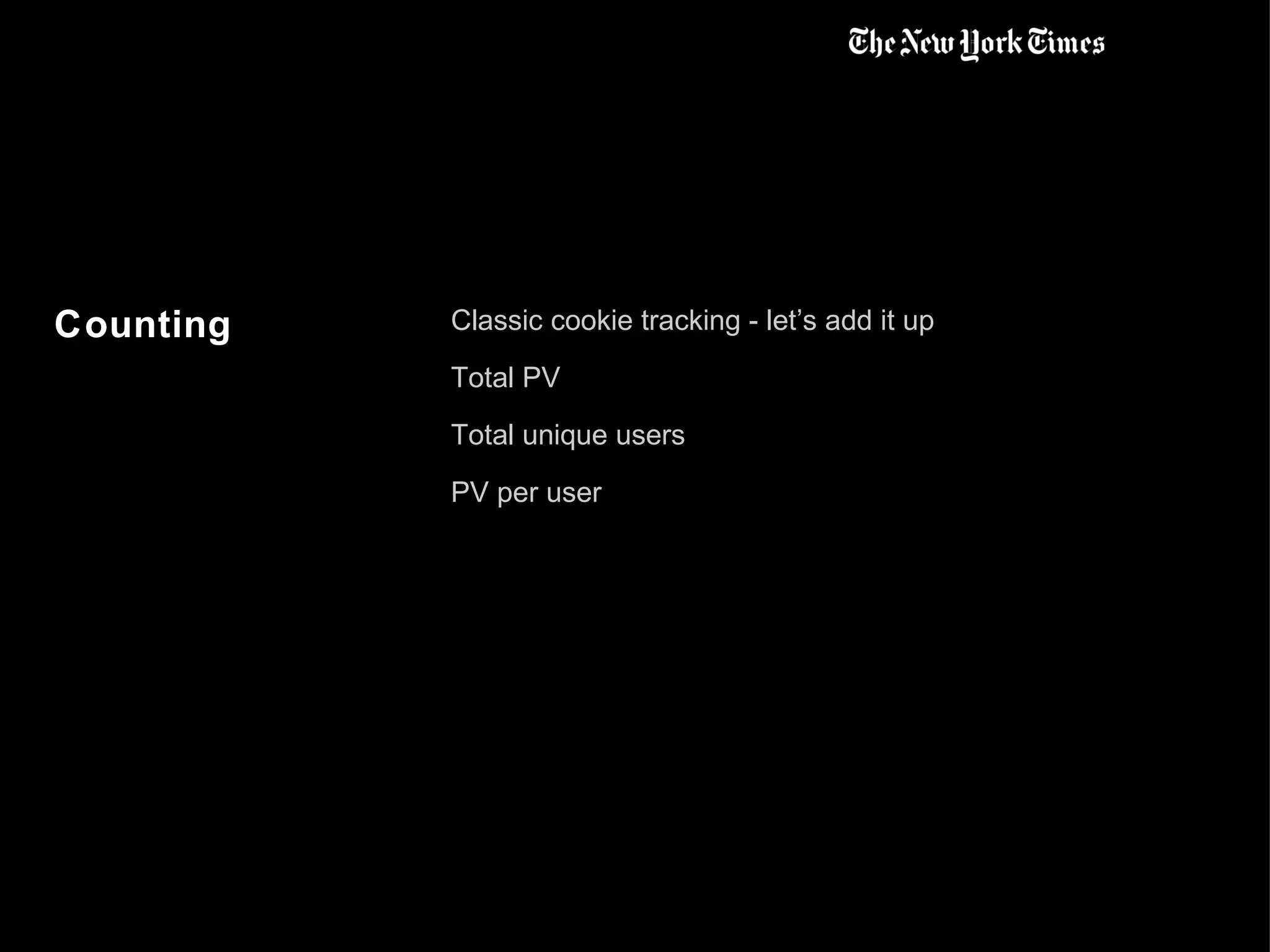 Counting Classic cookie tracking - let’s add it up Total PV Total unique users PV per user 