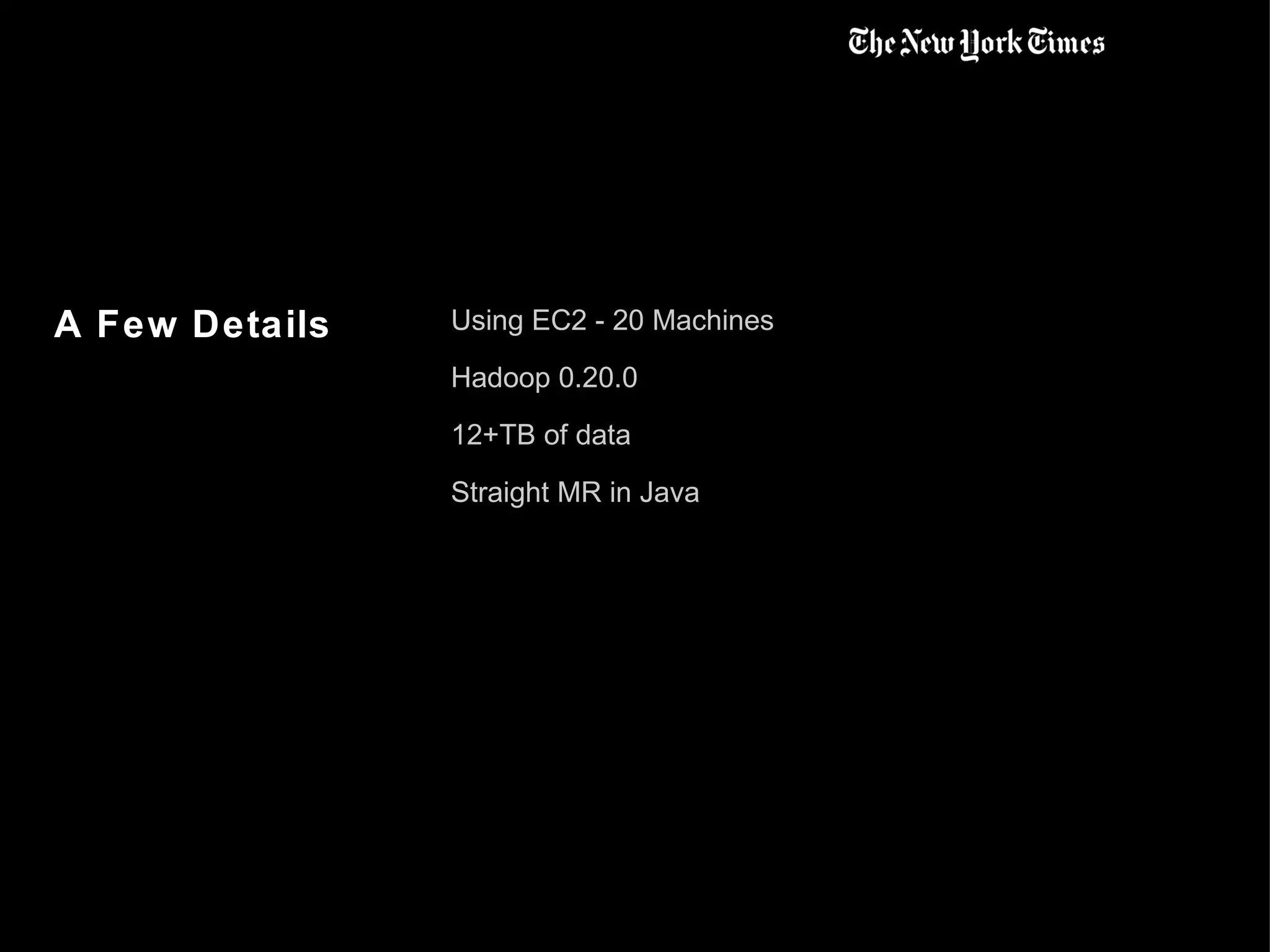 A Few Details Using EC2 - 20 Machines Hadoop 0.20.0 12+TB of data Straight MR in Java 