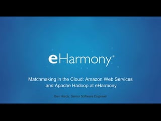   Matchmaking in the Cloud: Amazon Web Services  and Apache Hadoop at eHarmony ,[object Object],CONFIDENTIAL CONFIDENTIAL 