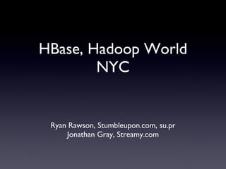 HBase, Hadoop World NYC ,[object Object],[object Object]