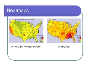 Heatmaps




 Arnold Schwarzenegger   Alabama
 