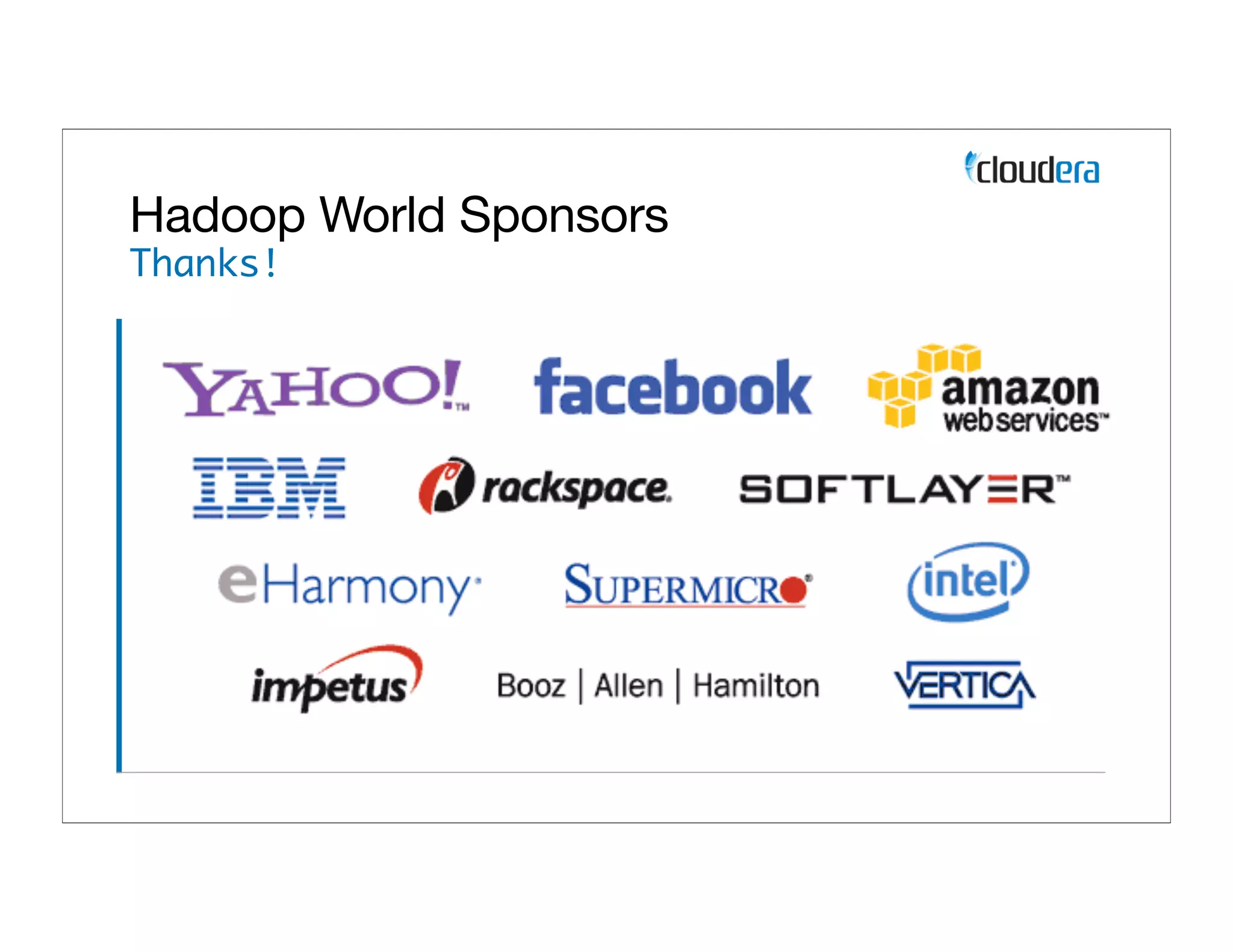 Hadoop World Sponsors
Thanks!
 