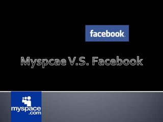Myspcae V.S. Facebook 