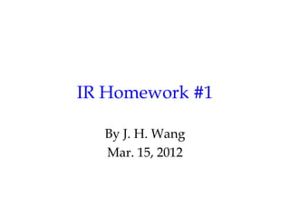 IR Homework #1

  By J. H. Wang
  Mar. 15, 2012
 