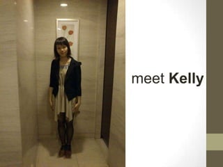 meet Kelly

 