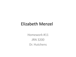 Elizabeth Menzel
Homework #11
JRN 3200
Dr. Hutchens
 
