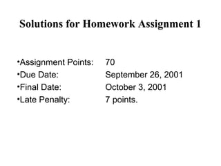 Solutions for Homework Assignment 1
•Assignment Points:
•Due Date:
•Final Date:
•Late Penalty:

70
September 26, 2001
October 3, 2001
7 points.

 