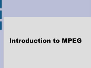 Introduction to MPEG 