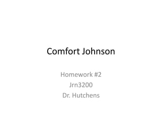 Comfort Johnson

   Homework #2
     Jrn3200
   Dr. Hutchens
 