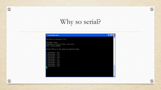Why so serial?
 