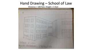 Hand Drawing – School of Law
Distance = 100 feet, Height = 5 feet

 