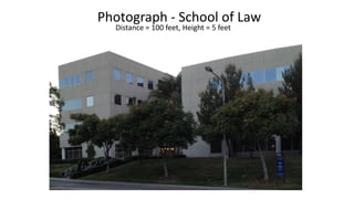 Photograph - School of Law
Distance = 100 feet, Height = 5 feet

 