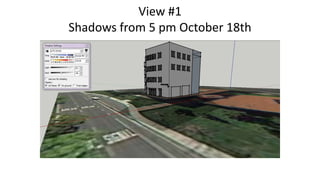 View #1
Shadows from 5 pm October 18th

 