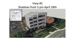View #2
Shadows from 5 pm April 18th

 