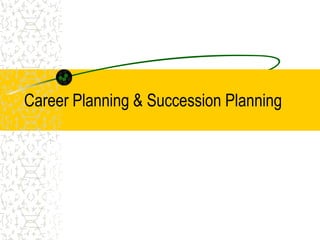 Career Planning & Succession Planning
 