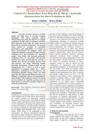 Daba Coulibaly, Drissa Diallo / International Journal of Engineering Research and
                   Applications (IJERA) ISSN: 2248-9622 www.ijera.com
                   Vol. 2, Issue 6, November- December 2012, pp.1549-1553
   Control of « Horticulture Easy Drip Kit de 100 m² » hydraulic
            characteristics for micro irrigation in Mali
                                 Daba Coulibaly*, Drissa Diallo**
* Ecole Nationale d’Ingénieurs Abderhamane Baba Touré (ENI-ABT), DER Génie Civil, BP 242, Bamako,
                                               Mali
               ** USTTB, Faculté des Sciences et Techniques, BPE 3206, Bamako, Mali


Abstract
            Precarity of water resources in Mali,         network of drip irrigation, using the technique of
justify the high need to develop irrigated                low pressure [4,5] (Coulibaly et al, 2009; Coulibaly,
agriculture with micro irrigation system.                 2011). In this kind of irrigation network, the main
“Horticulture Easy Drip Kit 100 m²" is a simple           objective to be achieved in the calculation as in
equipment for this kind of irrigation and have            standardizing operating at maximum possible
been imported from India for small farmers                drippers debite, to avoid the great disparity between
interested in vegetable production. The present           water volume supplied to crops [1] (FAO, 2002).
study aimed to evaluate its hydraulic                     Several parameters may influence variations in
performance and adaptability. It is based on              uniformity [6] (Zella et al, 2003): they include
direct measurements of drippers’ debit (by                structural and dimensional parameters (dippers and
volumetric method), evaluation of debit variation         conducts characteristics, space between between
coefficient (VC) and calculation of Reynolds              ramps, network geometric structure), functional
number (Re), Keller and Karmeli uniformity                parameters      (network     head    pressure)     and
coefficient (UC), UC according old network                environmental ones (slope, temperature of water and
method. The study showed that the tool has a              air, water quality). Several studies have focused on
laminar flow. Strong correlation between flow             the design of simulation scenarios of micro-
and pressure was noted, indicating normal                 irrigation systems in order to choose the best
hydraulic functioning. Drippers debit are not             combination of parameters and maximize
homogeneous (VC > 10%), as well as water                  agricultural production [7, 8, 9] (Christiansen, 1942;
distribution to irrigation station (UC < 90%),            Wu and Gitlin 1974; Zella and Kettab, 2001).
indicating a malfunction of the network. The              Drippers are normalized by their pressure, usually
Functioning Optimal Charge (FOC) are 0.6m                 supplied by the manufacturer (Law Flow - pressure)
and 1.5m. The tank manual filling at 1.5m is very         and practice debits from 2 to 50 l / h [10]
difficult or impossible and not recommended for           (Vermeiren and Jobbing, 1983). Considering the
small farmers. The simplicity of tool is favorable        weakness of drippers debits, a small variation of
for its extension in vegetable growing areas of           pressure (20%) can generate 10% debit gap,
Mali. However, research is needed to improve its          considered as an upper limit. Concerning
hydraulic performance.                                    Uniformity Coefficient (CU), it must be superior to
                                                          95%. A tolerance limit is imposed on the dripper
Keywords: Drip irrigation, Functioning optimal            itself through its technological Variation Coefficient
charge, Flow regime, Mali                                 VCf, that does not exceed the value of 10% [11]
                                                          (Solomon and Dedrick, 1995). Such information is
1.Introduction                                            lacking in the equipment "Horticulture Easy Drip
Irregularities in rainfall and climate crises recurring   Kit 100 m²" proposed to small farmers in Mali.
in the Sahelian zone of West Africa, thus justifying      Assessment of hydraulic performance of this
the shared concern of developing irrigated                equipment is a necessity for users and that justified
agriculture [1] (FAO, 2002). In this difficult climate    the present study [5] (Coulibaly, 2011). It aimed to
context, where small farmers are the majority (80%        evaluate drippers’ debit variation coefficient (VC)
of active population), the design of irrigation should    and calculation of Reynolds number (Re),
be done with attention. The drip irrigation identified    Uniformity coefficient (UC) and Functioning
as a relevant technique in many parts of the world        Optimal Charge (FOC) of the network.
[2,1,3] (Bralts and Edwards, 1986; FAO, 2002;
Elattir, 2002) seems to be proposable in this             2. Material and methods
environment. So Winrock International imported            2.1 Equipment
from India a simple equipment ("Horticulture Easy                  "Horticulture Easy Drip Kit 100 m²" IDA
Drip Kit 100 m²") for small farmers involving in          design, imported from India is the subject of the
vegetable production in Mali. It is a comprehensive       present study. In this micro irrigation equipment,
                                                          water supply is made by a metal drum as tank,



                                                                                               1549 | P a g e
 