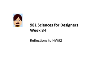 981 Sciences for Designers Week 8-I Reflections to HW#2 
