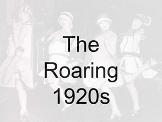 The
Roaring
1920s
 