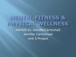 HW420-01-JenniferCarmicha5
   Jennifer Carmichael
      Unit 5 Project
 