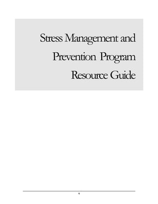 1
StressManagementand
Prevention Program
ResourceGuide
 