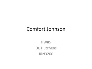 Comfort Johnson
HW#5
Dr. Hutchens
JRN3200
 