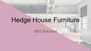 Hedge House Furniture
SEO Solutions
 