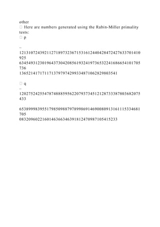 other
-Miller primality
tests:
–
12131072439211271897323671531612440428472427633701410
925
63454931230196437304208561932419736532241686654101705
736
1365214171711713797974299334871062829803541
–
12027524255478748885956220793734512128733387803682075
433
65389998395517985098879789986914690080913161115334681
705
0832096022160146366346391812470987105415233
 