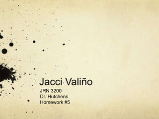 Jacci Valiño
JRN 3200
Dr. Hutchens
Homework #5
 