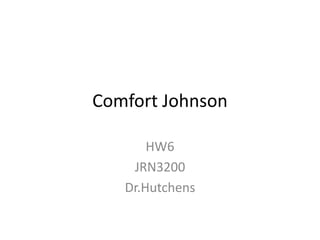 Comfort Johnson

       HW6
    JRN3200
   Dr.Hutchens
 