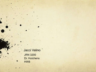 Jacci Valino
JRN 3200
Dr. Hutchens
HW8
 