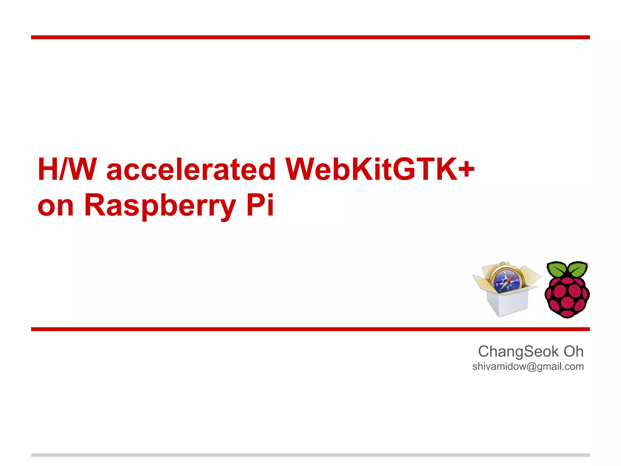 Hw accelerated webkitgtk+ on raspberry pi | PPT