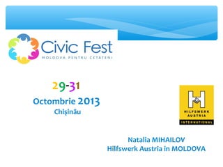 29-31

Octombrie 2013
Chişinău

Natalia MIHAILOV
Hilfswerk Austria in MOLDOVA

 