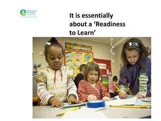 It is essentially
about a ‘Readiness
to Learn’

 