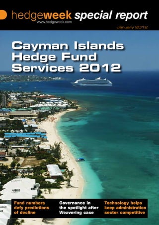 January 2012
Fund numbers
defy predictions
of decline
Governance in
the spotlight after
Weavering case
Technology helps
keep administration
sector competitive
Cayman Islands
Hedge Fund
Services 2012
 