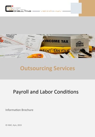 Informa(on	
  Brochure	
  
©	
  HWC,	
  Kyiv,	
  2015	
  
Payroll	
  and	
  Labor	
  Condi(ons	
  	
  
Outsourcing	
  Services	
  
 