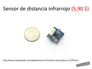 Sensor de distancia infrarrojo (5,90 $)
http://www.seeedstudio.com/depot/Grove-IR-Distance-Interrupter-p-1278.html
 